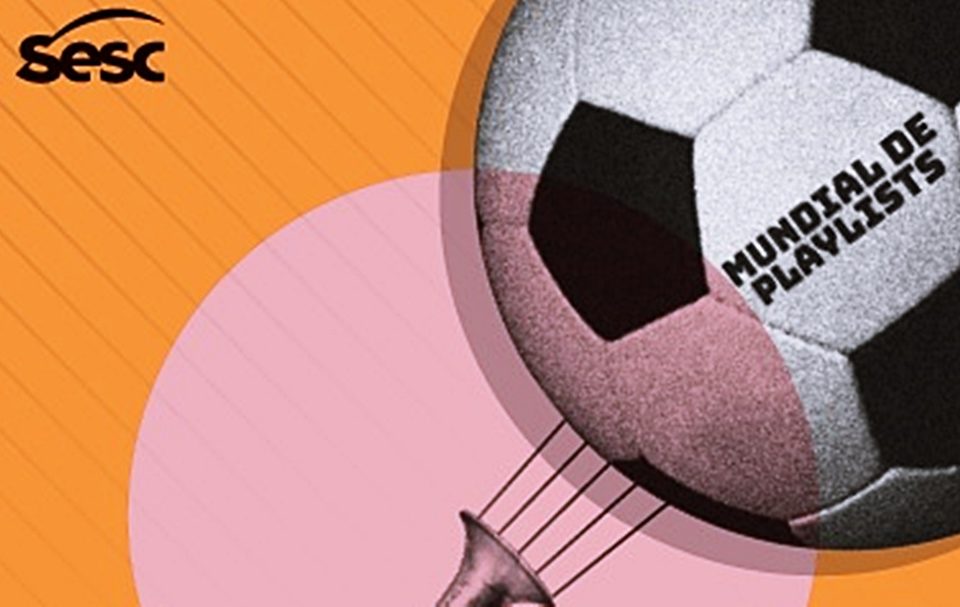 Em ritmo de Copa do Mundo, Sesc São Paulo promove 2ª edição do Mundial de Playlists